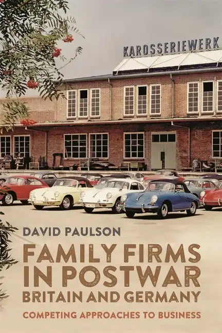 Family Firms in Postwar Britain and Germany: Competing Approaches to Business - Paperback