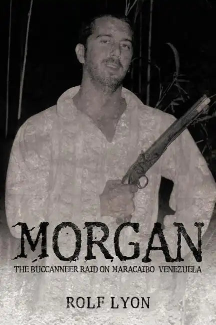 Morgan: The Buccanneer Raid on Maracaibo, Venezuela - Paperback