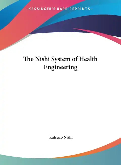 The Nishi System of Health Engineering - Hardcover