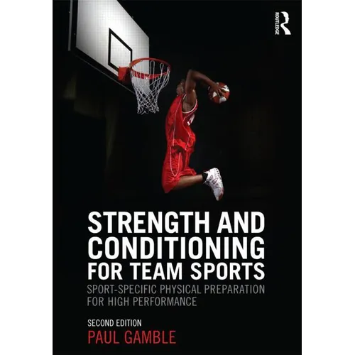 Strength and Conditioning for Team Sports: Sport-Specific Physical Preparation for High Performance, second edition - Paperback