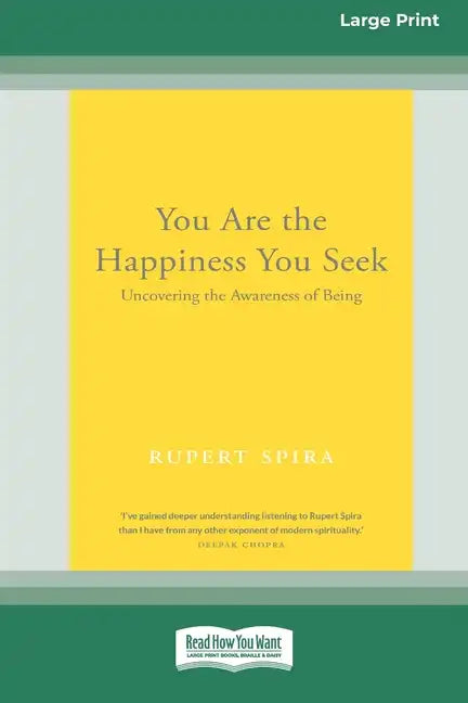 You Are the Happiness You Seek: Uncovering the Awareness of Being [Large Print 16 Pt Edition] - Paperback