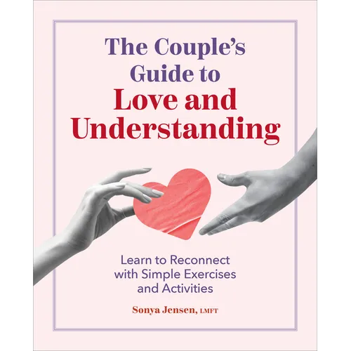 The Couple's Guide to Love and Understanding: Learn to Reconnect with Simple Exercises and Activities - Paperback