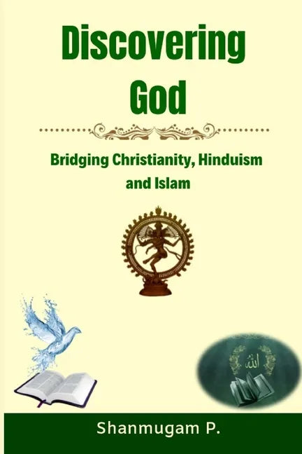 Discovering God: Bridging Christianity, Hinduism and Islam - Paperback