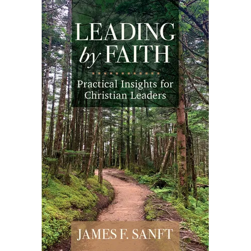 Leading by Faith: Practical Insights for Christian Leaders - Paperback