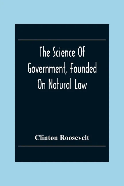 The Science Of Government, Founded On Natural Law - Paperback