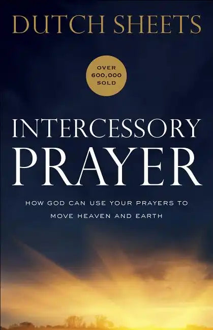 Intercessory Prayer: How God Can Use Your Prayers to Move Heaven and Earth - Paperback