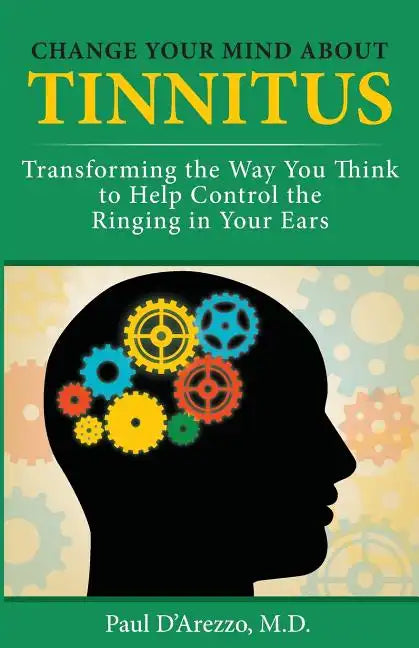 Change Your Mind About Tinnitus: Transforming the Way You Think to Help Control the Ringing in Your Ears - Paperback