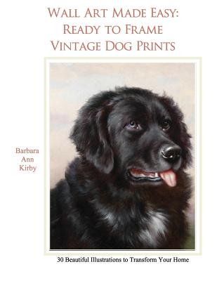 Wall Art Made Easy: Ready to Frame Vintage Dog Prints: 30 Beautiful Illustrations to Transform Your Home - Paperback