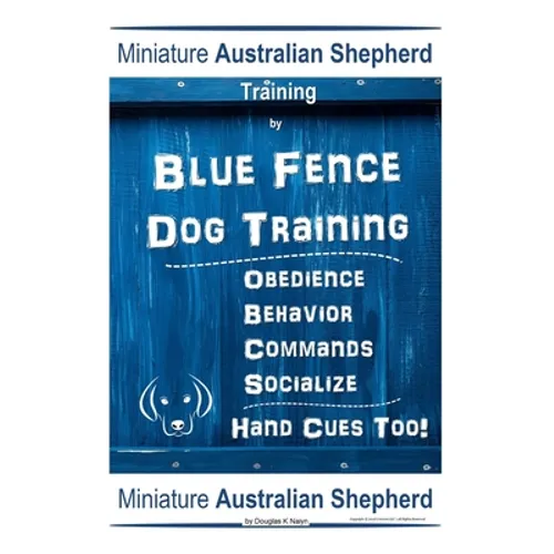 Miniature Australian Shepherd Training By Blue Fence Dog Training, Obedience - Behavior, Commands - Socialize, Hand Cues Too! Miniature Australian She - Paperback