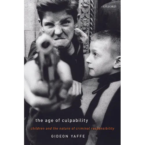 The Age of Culpability: Children and the Nature of Criminal Responsibility - Paperback