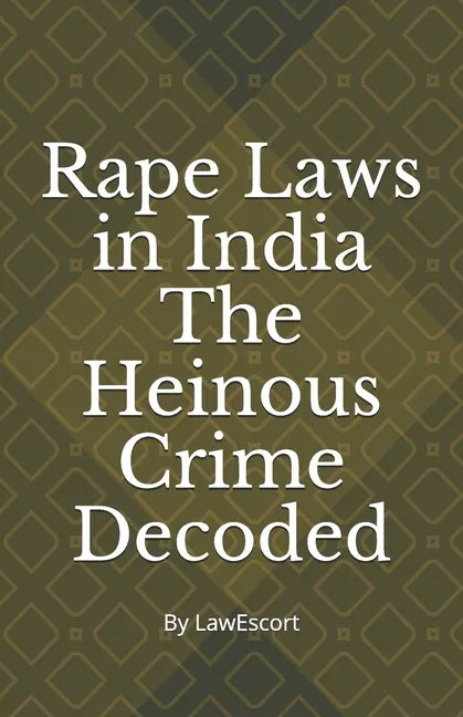 Rape Laws in India The Heinous Crime Decoded: by Vishnu Goel and Aditi Marwaha - Paperback