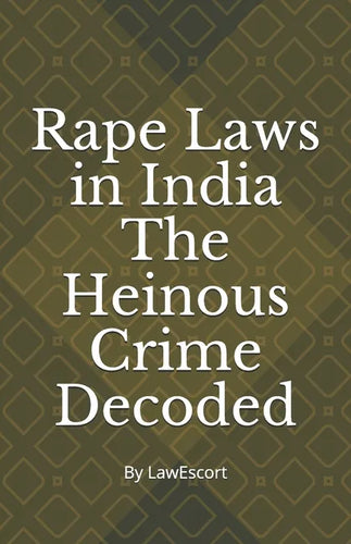 Rape Laws in India The Heinous Crime Decoded: by Vishnu Goel and Aditi Marwaha - Paperback
