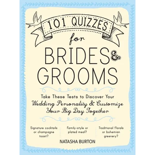 101 Quizzes for Brides and Grooms: Take These Tests to Discover Your Wedding Personality and Customize Your Big Day Together - Paperback