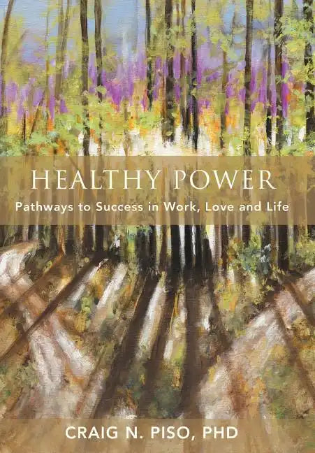 Healthy Power: Pathways to Success in Work, Love and Life - Hardcover