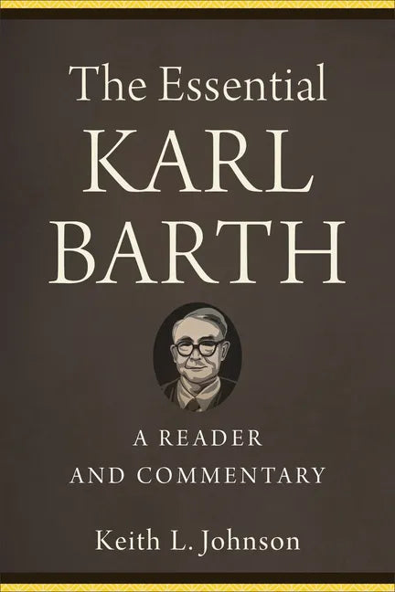 The Essential Karl Barth: A Reader and Commentary - Paperback