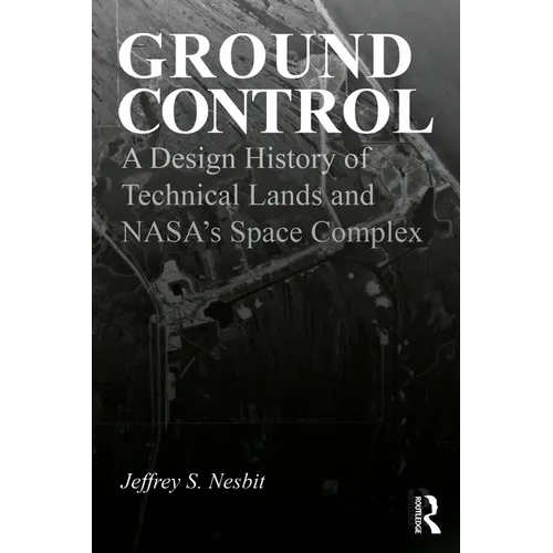 Ground Control: A Design History of Technical Lands and Nasa's Space Complex - Paperback