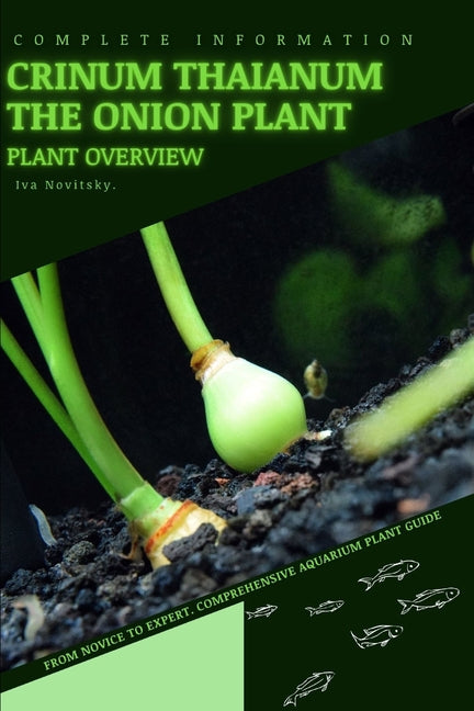 Crinum Thaianum The Onion Plant: From Novice to Expert. Comprehensive Aquarium Plants Guide - Paperback