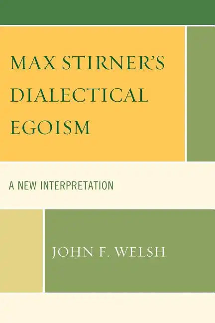 Max Stirner's Dialectical Egoism: A New Interpretation - Paperback
