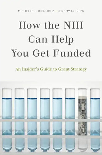 How the Nih Can Help You Get Funded: An Insider's Guide to Grant Strategy - Paperback
