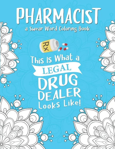 Pharmacist Coloring Book: A Pharmacy Coloring Book for Adults A Snarky & Humorous Adult Coloring Book for Pharmacists Pharmacist Gifts for Women - Paperback