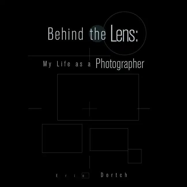 Behind the Lens: My Life as a Photographer - Paperback