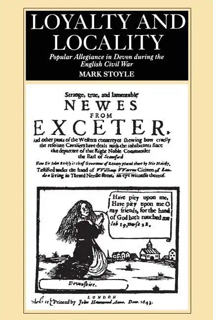 Loyalty and Locality: Popular Allegiance in Devon During the English Civil War - Paperback