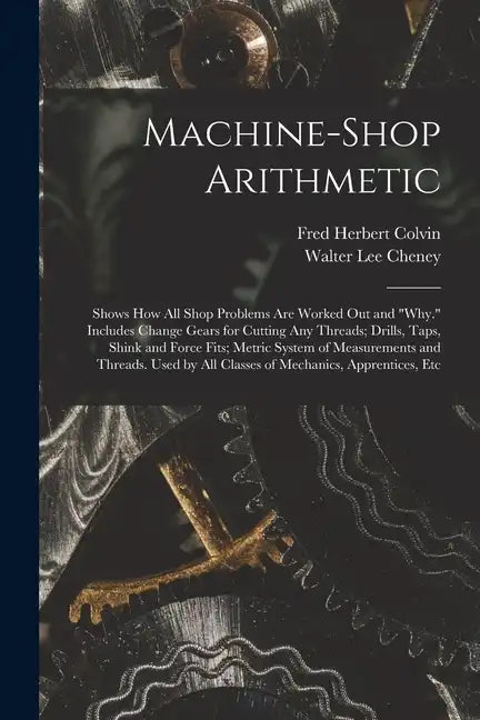 Machine-Shop Arithmetic: Shows How All Shop Problems Are Worked Out and 