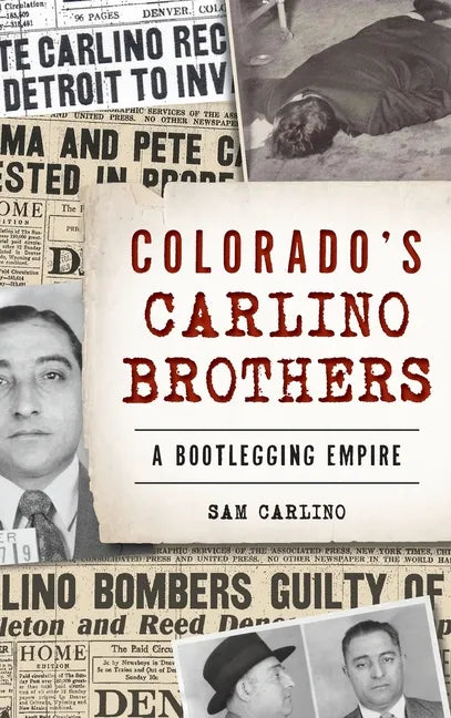 Colorado's Carlino Brothers: A Bootlegging Empire - Hardcover