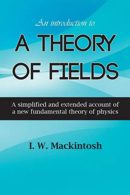 An Introduction to A Theory of Fields - Paperback