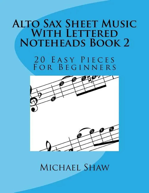 Alto Sax Sheet Music With Lettered Noteheads Book 2: 20 Easy Pieces For Beginners - Paperback