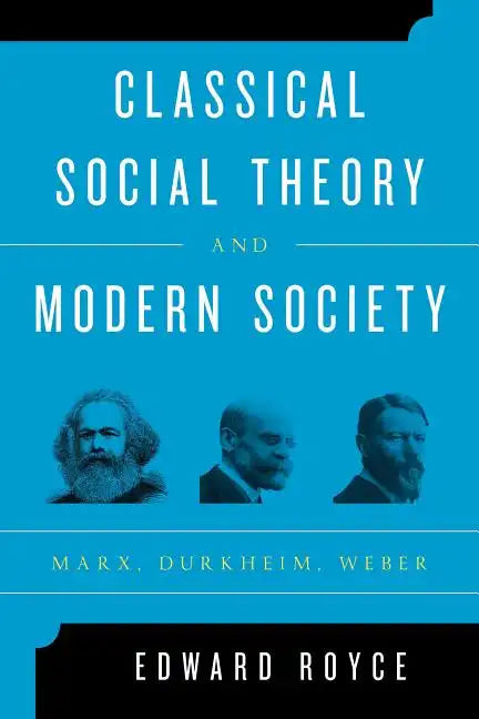 Classical Social Theory and Modern Society: Marx, Durkheim, Weber - Paperback
