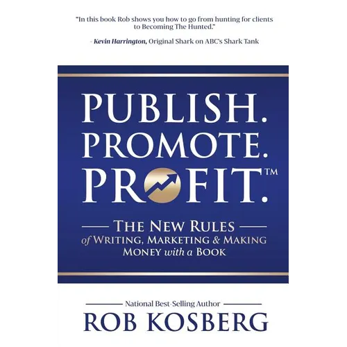 Publish. Promote. Profit.: The New Rules of Writing, Marketing & Making Money with a Book - Paperback