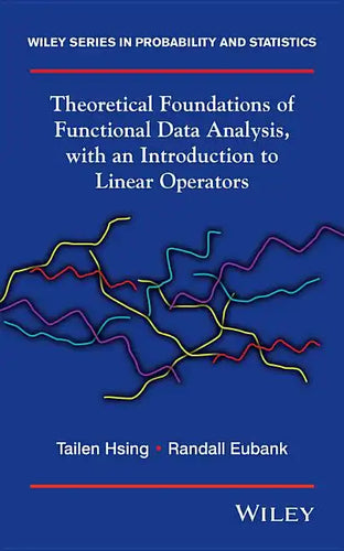 Theoretical Foundations of Functional Data Analysis, with an Introduction to Linear Operators - Hardcover
