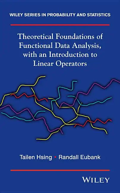 Theoretical Foundations of Functional Data Analysis, with an Introduction to Linear Operators - Hardcover