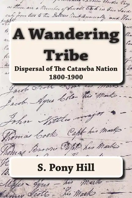 A Wandering Tribe: Dispersal of the Catawba Nation 1800 to 1900 - Paperback