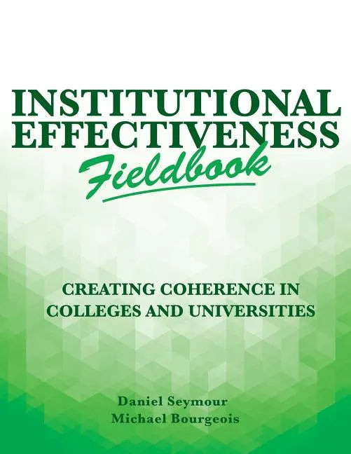 Institutional Effectiveness Fieldbook: Creating Coherence in Colleges and Universities - Paperback
