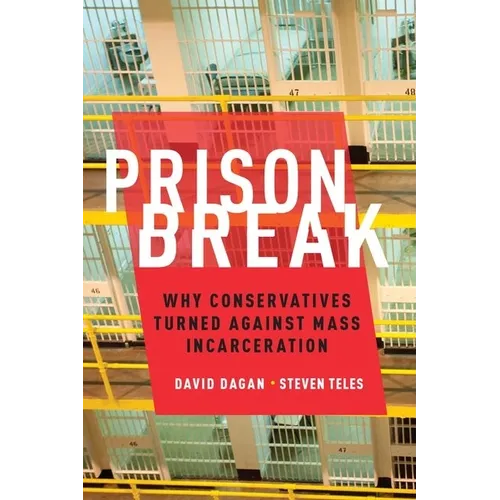 Prison Break: Why Conservatives Turned Against Mass Incarceration - Hardcover