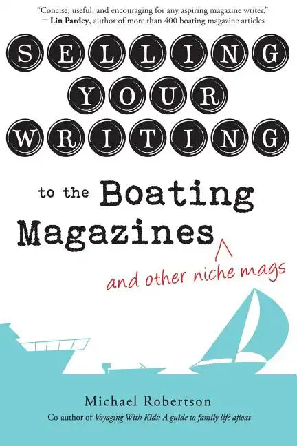 Selling Your Writing to the Boating Magazines (and other niche mags) - Paperback