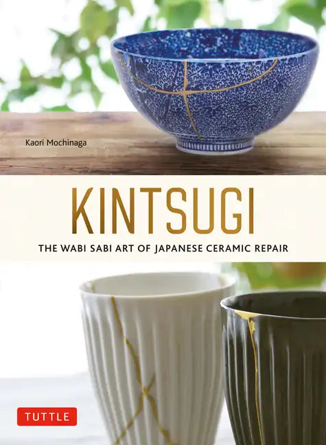 Kintsugi: The Wabi Sabi Art of Japanese Ceramic Repair - Paperback