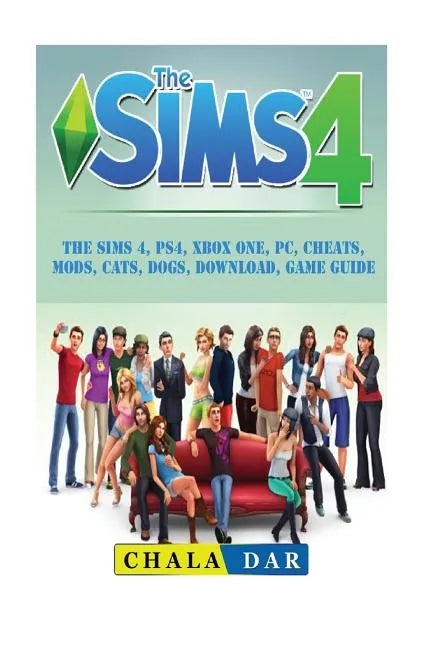 The Sims 4, PS4, Xbox One, PC, Cheats, Mods, Cats, Dogs, Download, Game Guide - Paperback