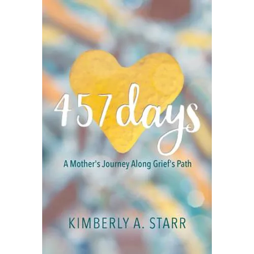 457 Days: A Mother's Journey Along Grief's Path - Paperback
