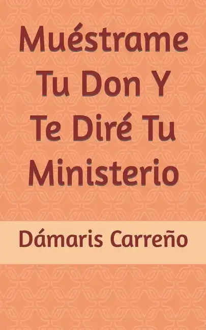 Muéstrame Tu Don Y Te Diré Tu Ministerio - Paperback