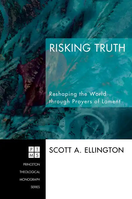 Risking Truth: Reshaping the World Through Prayers of Lament - Paperback