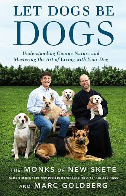 Let Dogs Be Dogs: Understanding Canine Nature and Mastering the Art of Living with Your Dog - Hardcover