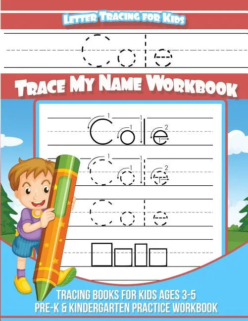 Cole Letter Tracing for Kids Trace my Name Workbook: Tracing Books for Kids ages 3 - 5 Pre-K & Kindergarten Practice Workbook - Paperback