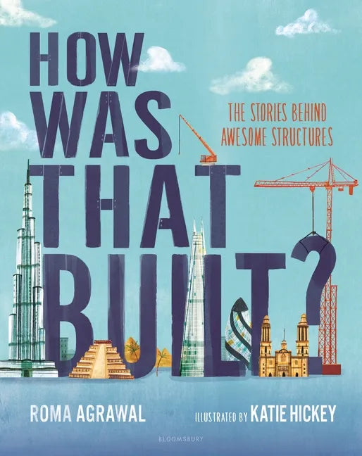 How Was That Built?: The Stories Behind Awesome Structures - Hardcover