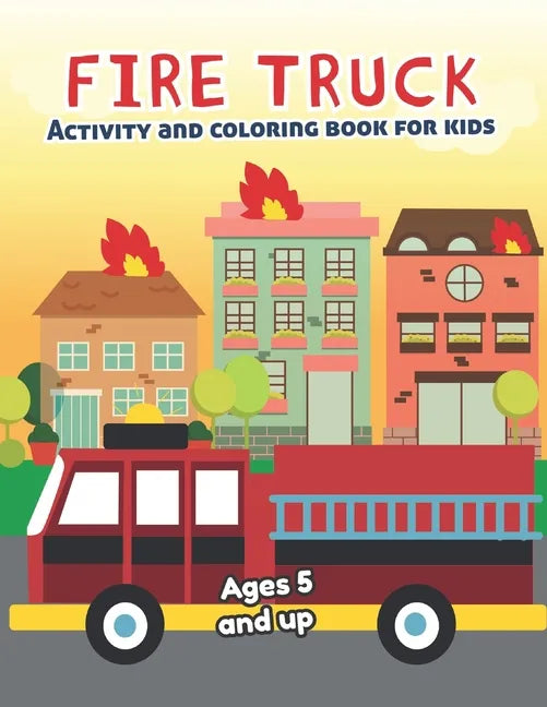 Fire Truck Activity and Coloring Book for kids Ages 5 and up: Fun for boys and girls, Preschool, Kindergarten - Paperback