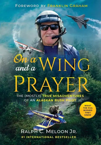 On a Wing and a Prayer: The (Mostly) True Misadventures of an Alaskan Bush Pilot - Hardcover