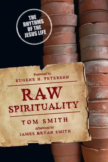 Raw Spirituality: The Rhythms of the Jesus Life - Paperback