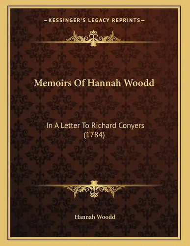 Memoirs Of Hannah Woodd: In A Letter To Richard Conyers (1784) - Paperback